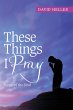 These Things I Pray (eBook, ePUB) - Bild 1