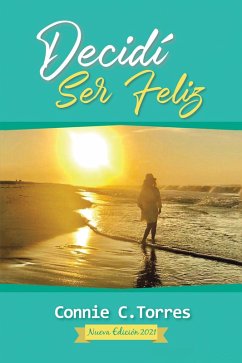 Decidí Ser Feliz (eBook, ePUB) - Torres, Connie C.