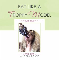 Eat Like a Trophy Model (eBook, ePUB) - Bowie, Angela