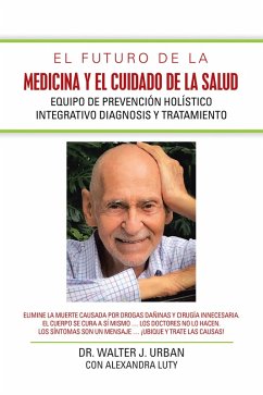 El Futuro De La Medicina Y El Cuidado De La Salud (eBook, ePUB) - Urban, Walter J.; Luty, Con Alexandra