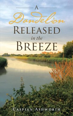 A Dandelion Released in the Breeze (eBook, ePUB) - Ashworth, Caspian