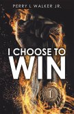 I Choose to Win (eBook, ePUB)