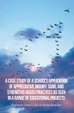 A Case Study of a School's Application of Appreciative Inquiry, Soar, and Strengths-Based Practices as Seen in a Range of Educational Projects (eBook, ePUB)