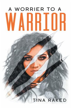 A Worrier to a Warrior (eBook, ePUB) - Raked, Tina