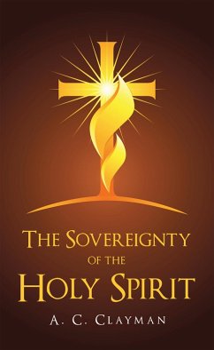 The Sovereignty of the Holy Spirit (eBook, ePUB) - Clayman, A. C.
