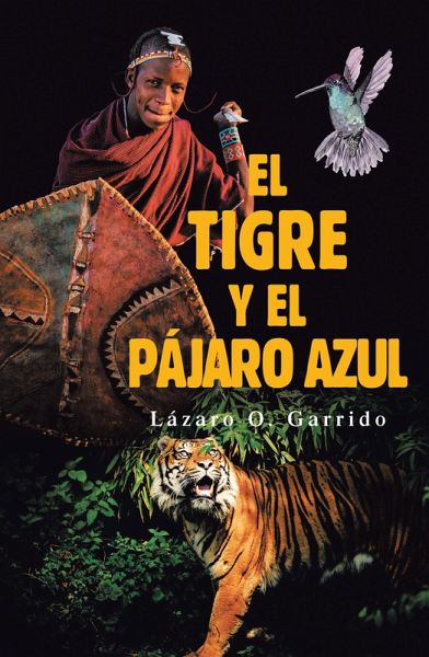 El Tigre Y El Pájaro Azul (eBook, ePUB) El Tigre Y El Pájaro Azul (eBook, ePUB)