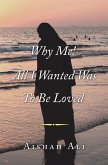 Why Me! All I Wanted Was to Be Loved (eBook, ePUB)