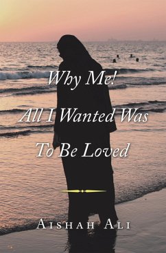 Why Me! All I Wanted Was to Be Loved (eBook, ePUB) - Ali, Aishah