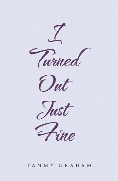 I Turned out Just Fine (eBook, ePUB) - Graham, Tammy