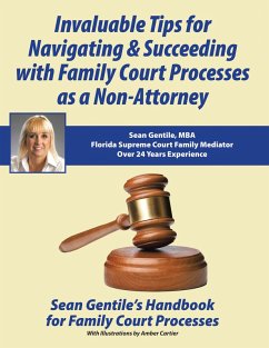 Invaluable Tips for Navigating & Succeeding with Family Court Processes as a Non-Attorney (eBook, ePUB) - Gentile Mba, Sean