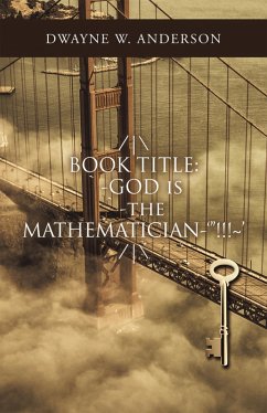 \ Book Title: `-God Is `-The Mathematician-'&quote;!!!~' / \ (eBook, ePUB)