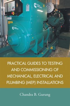 Practical Guides to Testing and Commissioning of Mechanical, Electrical and Plumbing (Mep) Installations (eBook, ePUB) - Gurung, Chandra B.