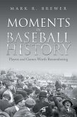 Moments in Baseball History (eBook, ePUB) Moments in Baseball History (eBook, ePUB)