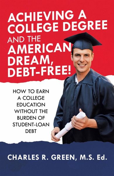 Achieving a College Degree and the American Dream, Debt-Free! (eBook, ePUB)