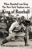 When Baseball was King The New York Yankees were King of Baseball (eBook, ePUB)