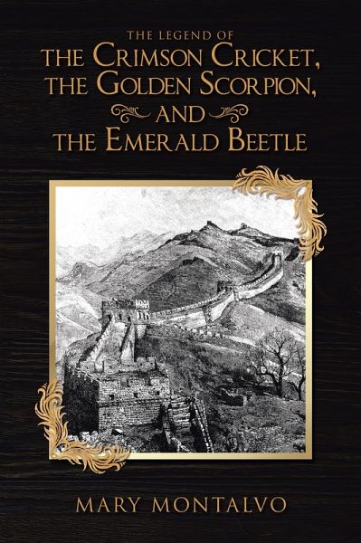 The Legend of the Crimson Cricket , the Golden Scorpion , and the Emerald Beetle (eBook, ePUB) The Legend of the Crimson Cricket , the Golden Scorpion , and the Emerald Beetle (eBook, ePUB)