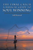 The Final Catch a Biblical Guide to Soul Winning (eBook, ePUB)