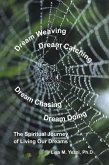 Dream Weaving, Dream Catching, Dream Chasing, Dream Doing: (eBook, ePUB)