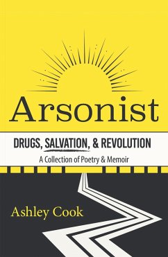 Arsonist: Drugs, Salvation, & Revolution (eBook, ePUB) Arsonist: Drugs, Salvation, & Revolution (eBook, ePUB)