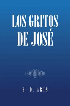 Los Gritos De José (eBook, ePUB) - Aris, E. D.