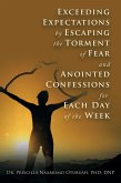 Exceeding Expectations by Escaping the Torment of Fear and Anointed Confessions for Each Day of the Week (eBook, ePUB)