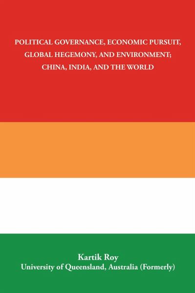 Political Governance, Economic Pursuit, Global Hegemony, and Environment; China, India, and the World (eBook, ePUB) Political Governance, Economic Pursuit, Global Hegemony, and Environment; China, India, and the World (eBook, ePUB)