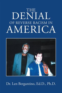 The Denial of Reverse Racism in America (eBook, ePUB) - Bergantino Ed. D. Ph. D., Len