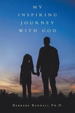 My Inspiring Journey with God (eBook, ePUB) - Kendall PH. D., Barbara