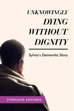 Cover Unknowingly Dying Without Dignity - Sylvia's Dementia Story (eBook, ePUB)