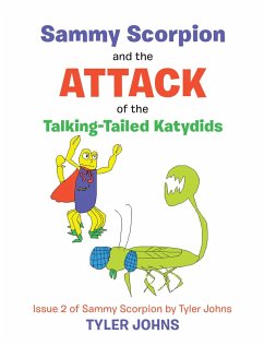Sammy Scorpion and the Attack of the Talking-Tailed Katydids (eBook, ePUB) Sammy Scorpion and the Attack of the Talking-Tailed Katydids (eBook, ePUB)