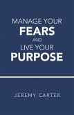 Manage Your Fears and Live Your Purpose (eBook, ePUB)