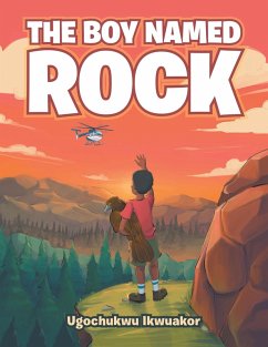 The Boy Named Rock (eBook, ePUB) - Ikwuakor, Ugochukwu