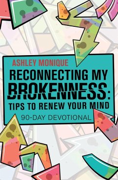 Reconnecting My Brokenness:Tips to Renew Your Mind (eBook, ePUB) - Monique, Ashley