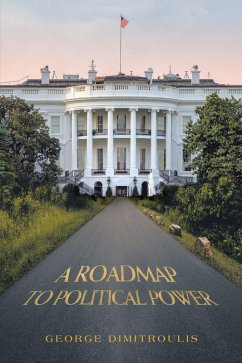 A Roadmap to Political Power (eBook, ePUB) - Dimitroulis, George