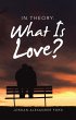 In Theory. What Is Love? (eBook, ePUB) - Bild 1