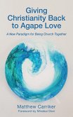 Giving Christianity Back to Agape Love (eBook, ePUB) Giving Christianity Back to Agape Love (eBook, ePUB)