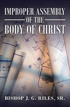 Improper Assembly of the Body of Christ (eBook, ePUB) - Riles Sr., Bishop J. G.
