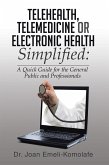 Telehealth, Telemedicine or Electronic Health Simplified: (eBook, ePUB)
