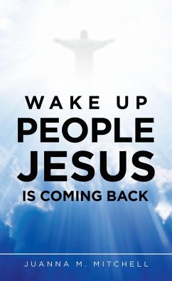 Wake up People Jesus Is Coming Back (eBook, ePUB) - Mitchell, Juanna M.