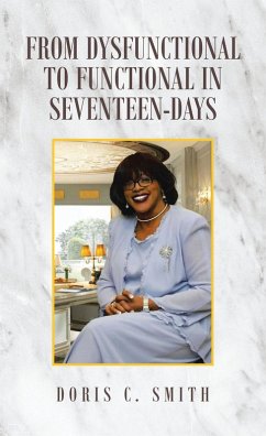 From Dysfunctional to Functional in Seventeen-Days (eBook, ePUB) - Smith, Doris C.