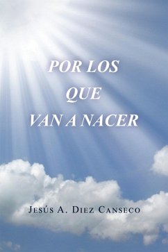 Por Los Que Van a Nacer (eBook, ePUB) - Diez Canseco, Jesús A.