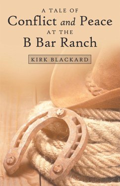 A Tale of Conflict and Peace at the B Bar Ranch (eBook, ePUB) - Blackard, Kirk