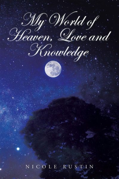 My World of Heaven, Love and Knowledge (eBook, ePUB) My World of Heaven, Love and Knowledge (eBook, ePUB)