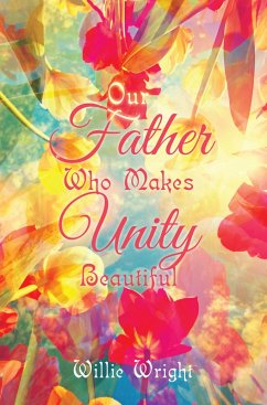 Our Father Who Makes Unity Beautiful (eBook, ePUB) - Wright, Willie