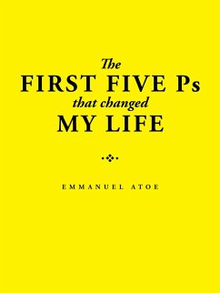 The First Five Ps That Changed My Life (eBook, ePUB) - Atoe, Emmanuel