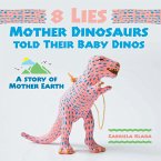 8 Lies Mother Dinosaurs Told Their Baby Dinos (eBook, ePUB)
