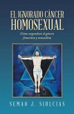 El Ignorado Cáncer Homosexual (eBook, ePUB)