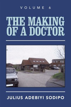 The Making of a Doctor (eBook, ePUB) - Sodipo, Julius Adebiyi