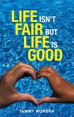 Life Isn't Fair but Life Is Good (eBook, ePUB)
