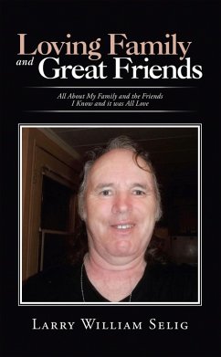 Loving Family and Great Friends (eBook, ePUB) - Selig, Larry William